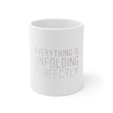 Everything is Unfolding Perfectly - 11oz Mug