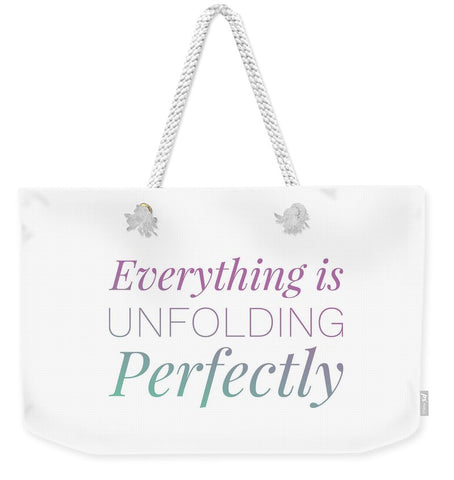 Everything Is Unfolding Perfectly - Weekender Tote Bag