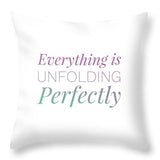 Everything Is Unfolding Perfectly - Throw Pillow