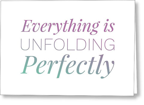 Everything Is Unfolding Perfectly - Greeting Card