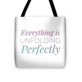 Everything Is Unfolding Perfectly - Tote Bag