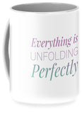 Everything Is Unfolding Perfectly - Mug