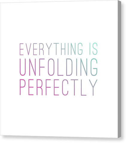 Everything Is Unfolding Perfectly - Canvas Print