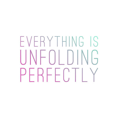 Everything Is Unfolding Perfectly - Art Print