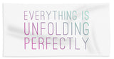 Everything Is Unfolding Perfectly - Beach Towel