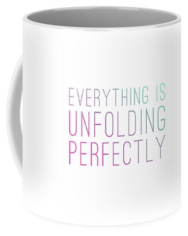Everything Is Unfolding Perfectly - Mug