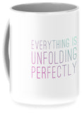 Everything Is Unfolding Perfectly - Mug