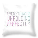 Everything Is Unfolding Perfectly - Throw Pillow