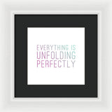 Everything Is Unfolding Perfectly - Framed Print