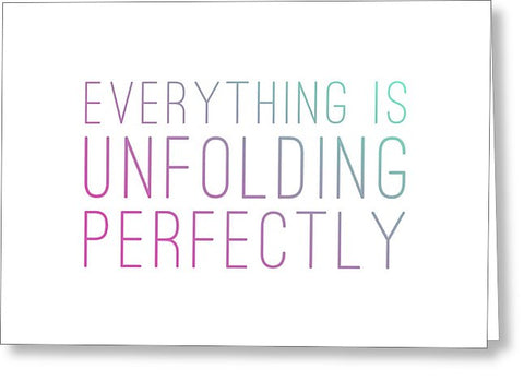 Everything Is Unfolding Perfectly - Greeting Card