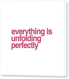 Everything Is Unfolding Perfectly - Canvas Print