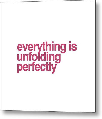 Everything Is Unfolding Perfectly - Metal Print