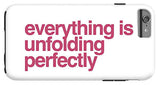 Everything Is Unfolding Perfectly - Phone Case