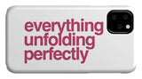 Everything Is Unfolding Perfectly - Phone Case