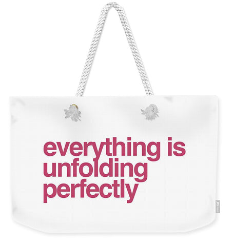 Everything Is Unfolding Perfectly - Weekender Tote Bag
