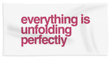 Everything Is Unfolding Perfectly - Bath Towel
