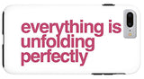 Everything Is Unfolding Perfectly - Phone Case
