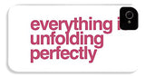 Everything Is Unfolding Perfectly - Phone Case