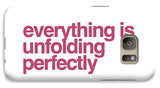 Everything Is Unfolding Perfectly - Phone Case